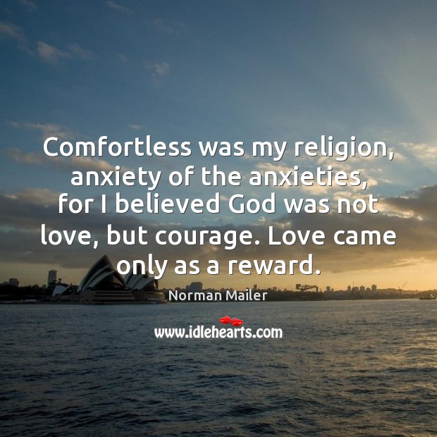 Comfortless was my religion, anxiety of the anxieties, for I believed God Image