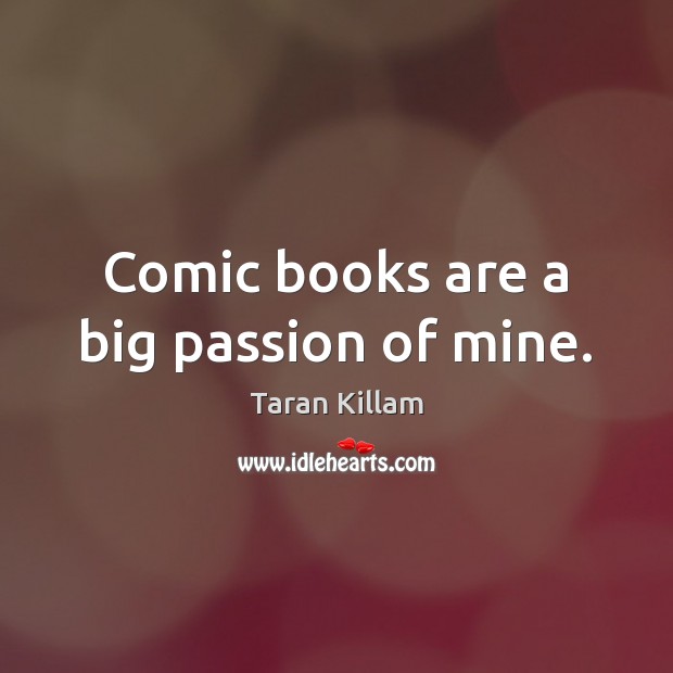 Comic books are a big passion of mine. Taran Killam Picture Quote