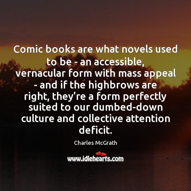 Comic books are what novels used to be – an accessible, vernacular Charles McGrath Picture Quote
