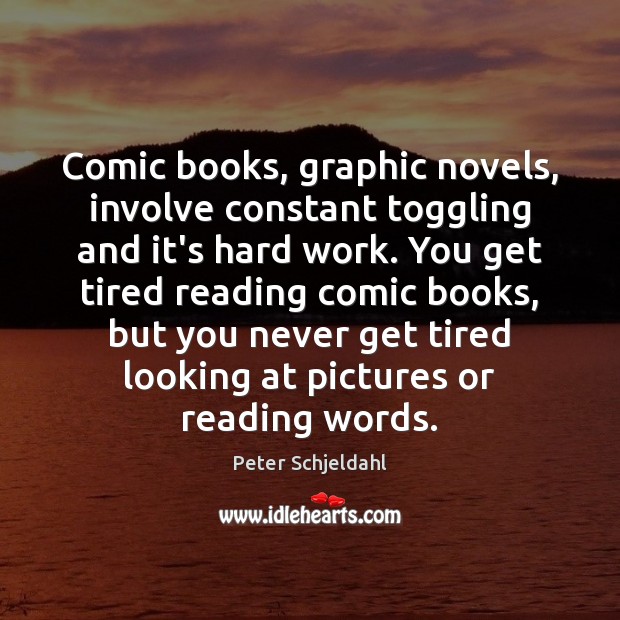 Comic books, graphic novels, involve constant toggling and it’s hard work. You Image