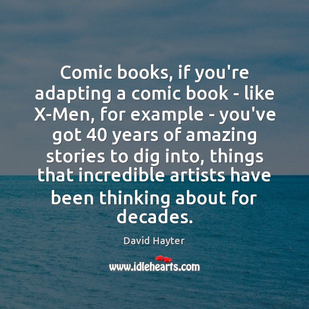 Comic books, if you’re adapting a comic book – like X-Men, for David Hayter Picture Quote