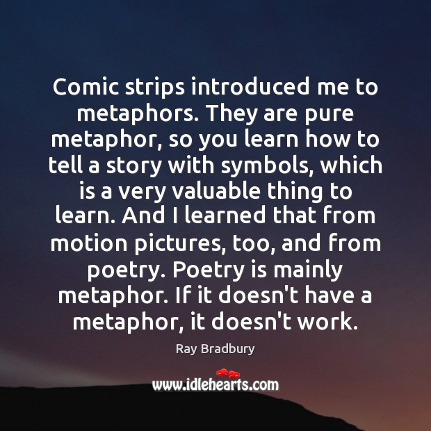Comic strips introduced me to metaphors. They are pure metaphor, so you Poetry Quotes Image