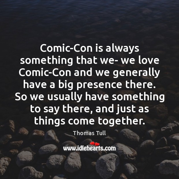 Comic-Con is always something that we- we love Comic-Con and we generally Image
