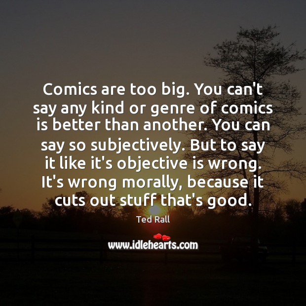 Comics are too big. You can’t say any kind or genre of Image