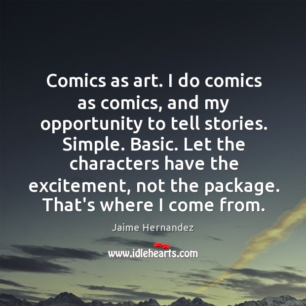 Comics as art. I do comics as comics, and my opportunity to Image