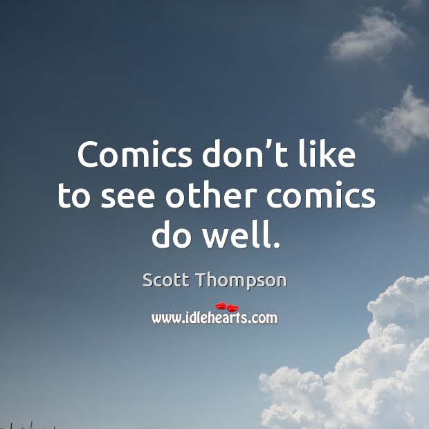 Comics don’t like to see other comics do well. Image