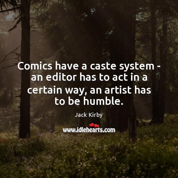 Comics have a caste system – an editor has to act in Jack Kirby Picture Quote