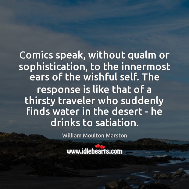 Comics speak, without qualm or sophistication, to the innermost ears of the William Moulton Marston Picture Quote