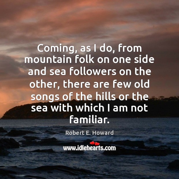 Coming, as I do, from mountain folk on one side and sea Image