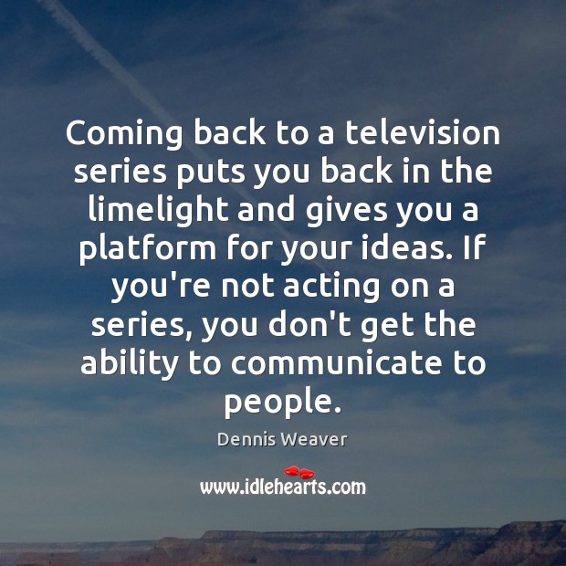 Coming back to a television series puts you back in the limelight Image