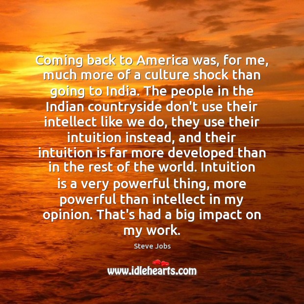 Coming back to America was, for me, much more of a culture Steve Jobs Picture Quote