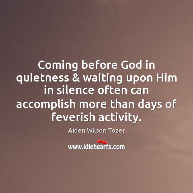 Coming before God in quietness & waiting upon Him in silence often can Image