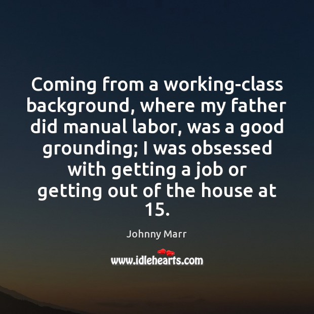 Coming from a working-class background, where my father did manual labor, was Image