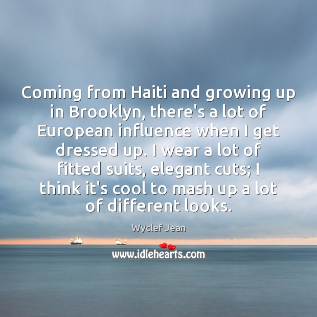 Coming from Haiti and growing up in Brooklyn, there’s a lot of Wyclef Jean Picture Quote