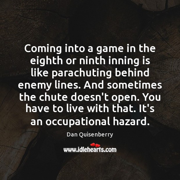 Coming into a game in the eighth or ninth inning is like Dan Quisenberry Picture Quote