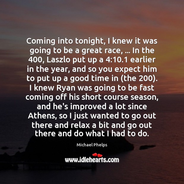 Coming into tonight, I knew it was going to be a great Michael Phelps Picture Quote