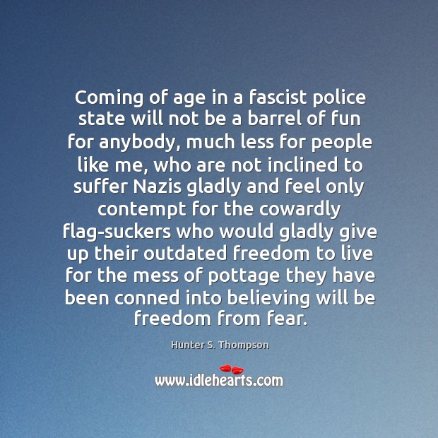 Coming of age in a fascist police state will not be a Hunter S. Thompson Picture Quote