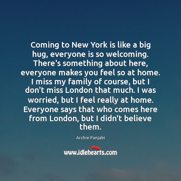 Coming to New York is like a big hug, everyone is so Archie Panjabi Picture Quote