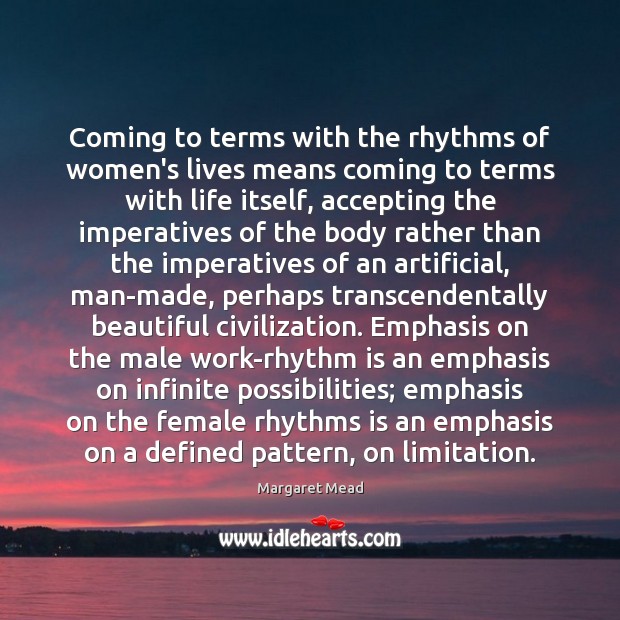 Coming to terms with the rhythms of women’s lives means coming to Margaret Mead Picture Quote
