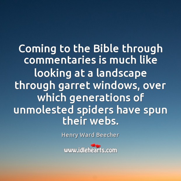 Coming to the Bible through commentaries is much like looking at a Henry Ward Beecher Picture Quote