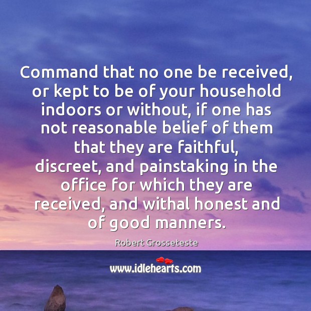 Command that no one be received, or kept to be of your household indoors or without Faithful Quotes Image
