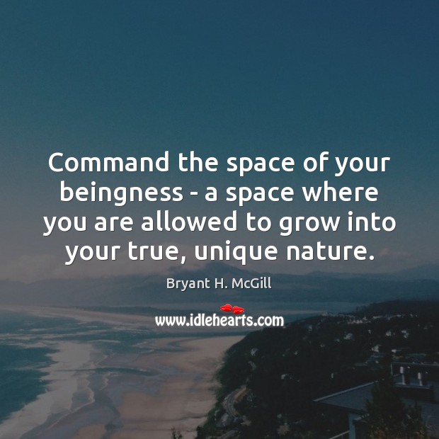 Command the space of your beingness – a space where you are Bryant H. McGill Picture Quote