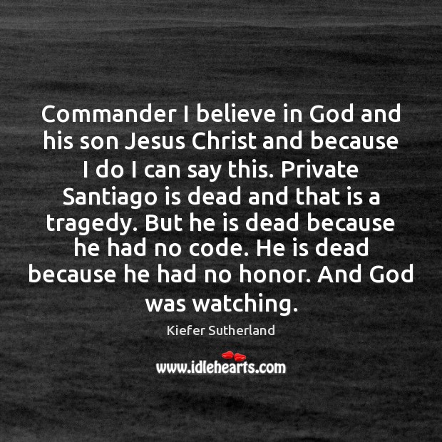 Commander I believe in God and his son Jesus Christ and because Believe in God Quotes Image
