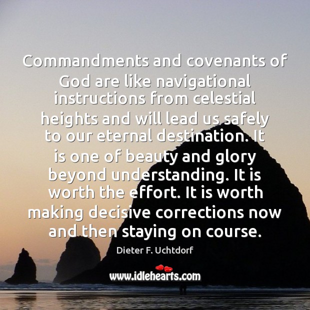Commandments and covenants of God are like navigational instructions from celestial heights Dieter F. Uchtdorf Picture Quote