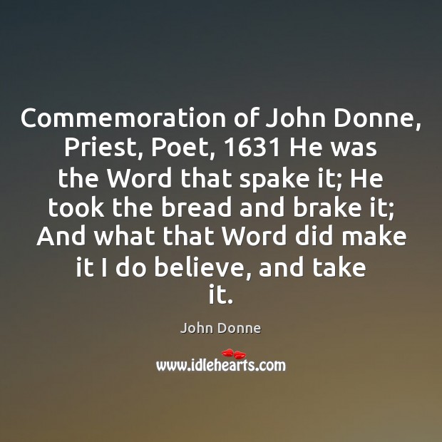 Commemoration of John Donne, Priest, Poet, 1631 He was the Word that spake Image