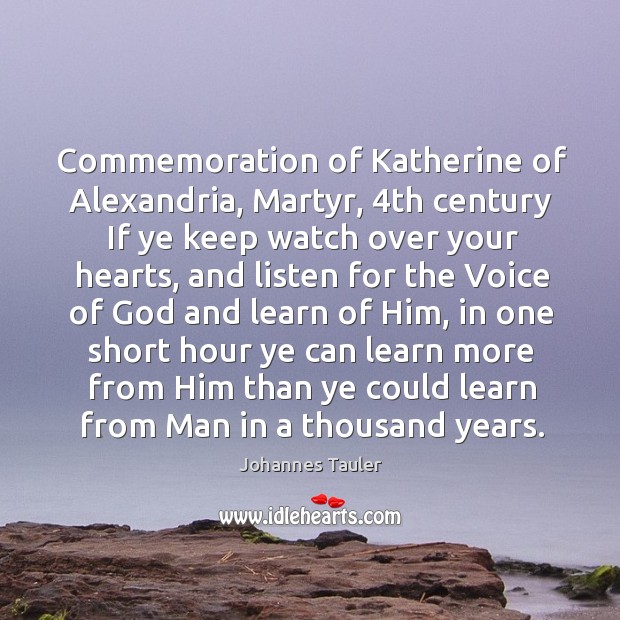 Commemoration of katherine of alexandria, martyr, 4th century if ye keep watch over your hearts Johannes Tauler Picture Quote