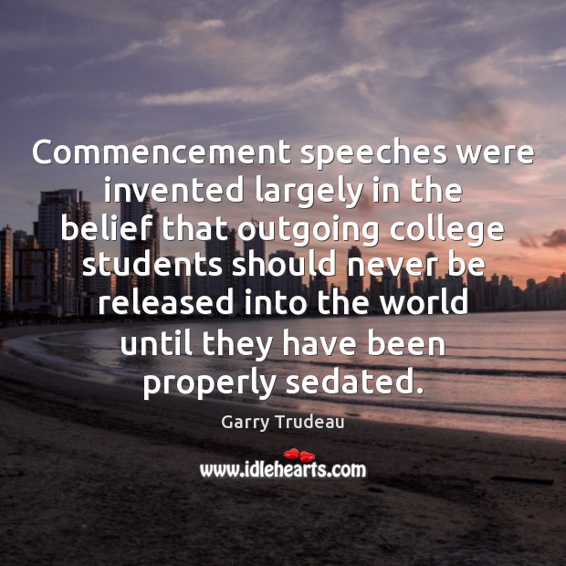 Commencement speeches were invented largely in the belief that outgoing college students Image