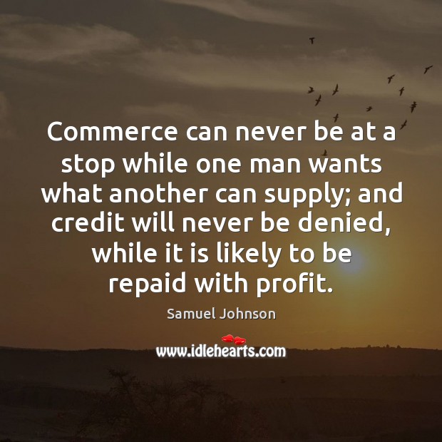 Commerce can never be at a stop while one man wants what Image
