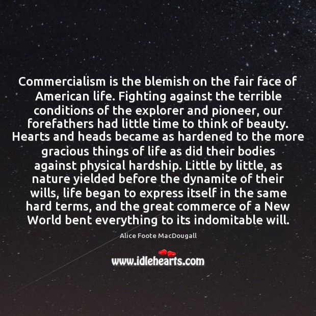 Commercialism is the blemish on the fair face of American life. Fighting Alice Foote MacDougall Picture Quote