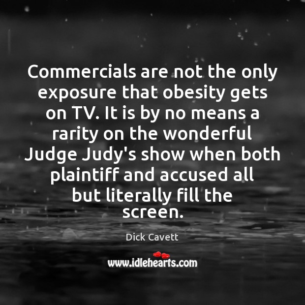 Commercials are not the only exposure that obesity gets on TV. It Dick Cavett Picture Quote