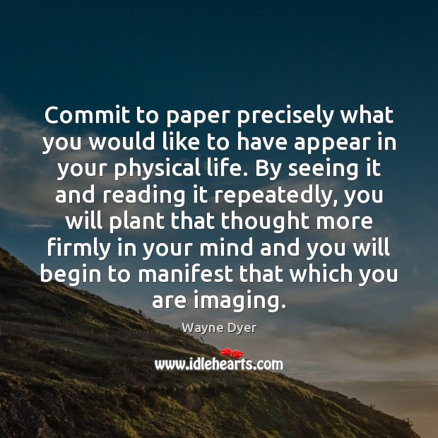 Commit to paper precisely what you would like to have appear in Wayne Dyer Picture Quote