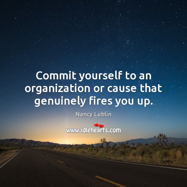 Commit yourself to an organization or cause that genuinely fires you up. Image