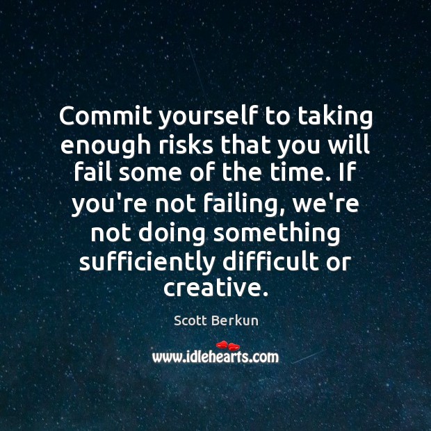 Commit yourself to taking enough risks that you will fail some of Image