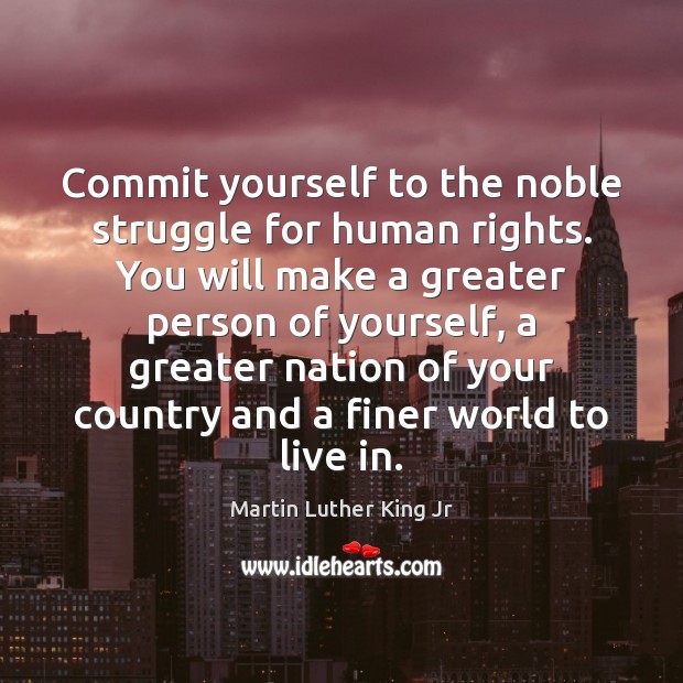 Commit yourself to the noble struggle for human rights. You will make Image