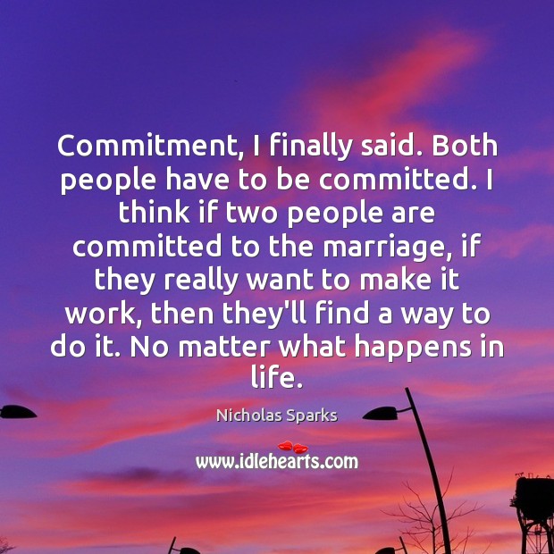 Commitment, I finally said. Both people have to be committed. I think Image