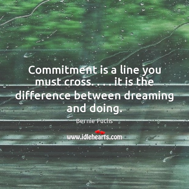 Commitment is a line you must cross. . . . it is the difference between Image