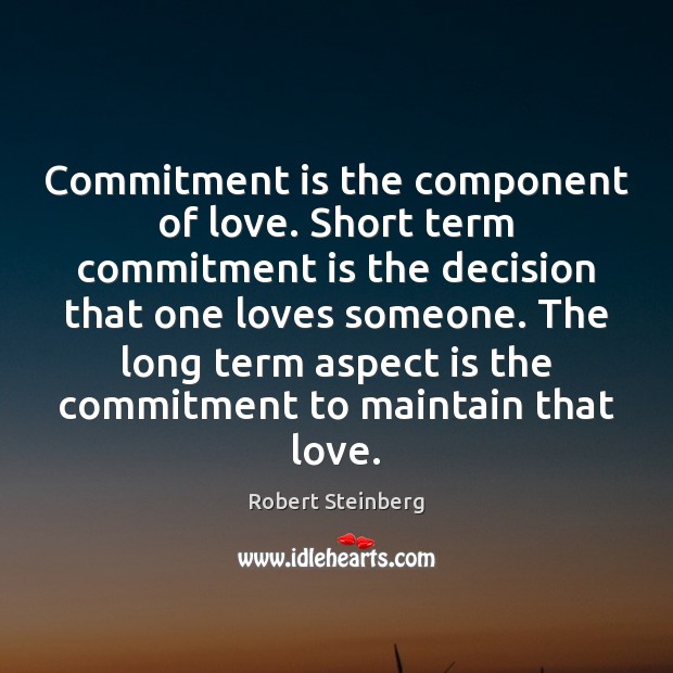Commitment is the component of love. Robert Steinberg Picture Quote