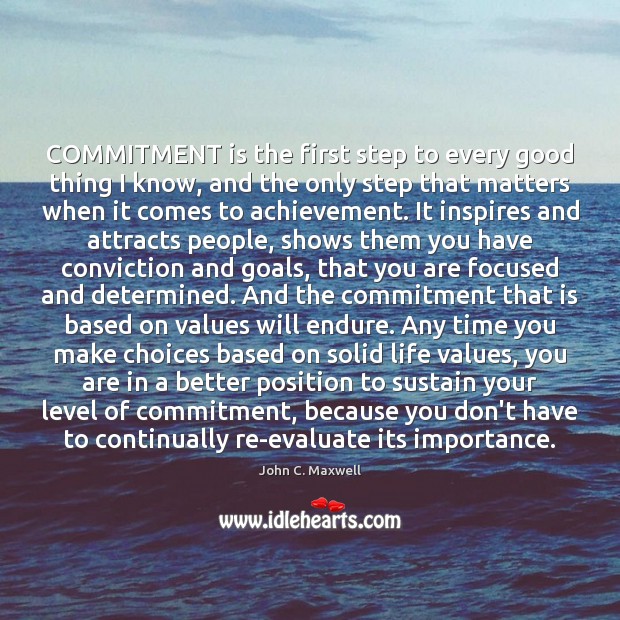 COMMITMENT is the first step to every good thing I know, and John C. Maxwell Picture Quote