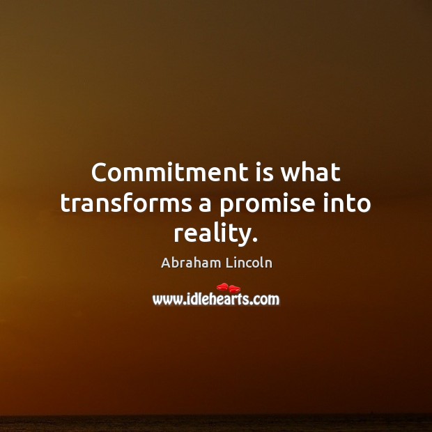 Commitment is what transforms a promise into reality. Image