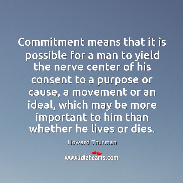 Commitment means that it is possible for a man to yield the nerve center of his Image