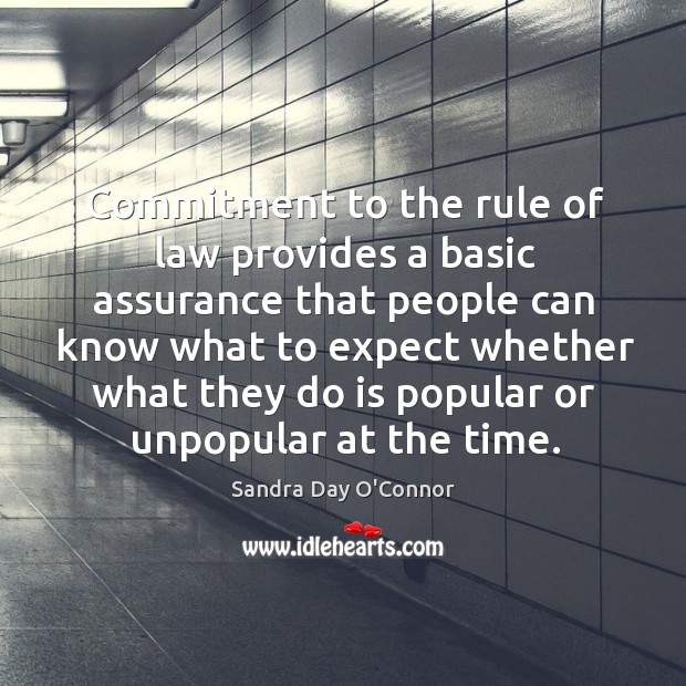 Commitment to the rule of law provides a basic assurance that people Sandra Day O’Connor Picture Quote