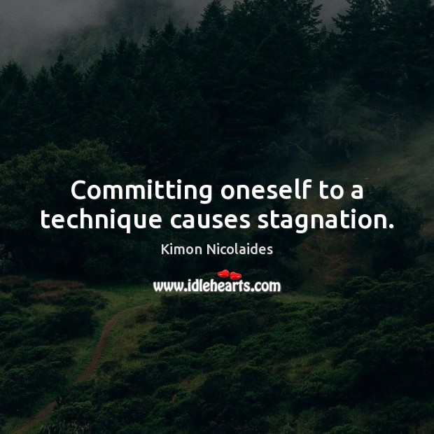 Committing oneself to a technique causes stagnation. Image