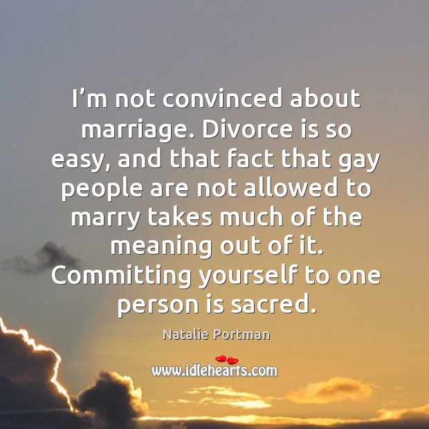 Committing yourself to one person is sacred. Natalie Portman Picture Quote