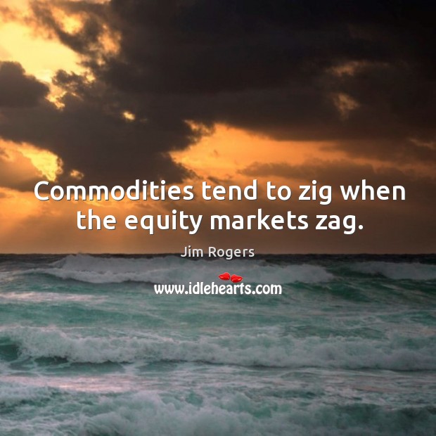 Commodities tend to zig when the equity markets zag. Image