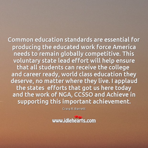 Common education standards are essential for producing the educated work force America Craig R. Barrett Picture Quote