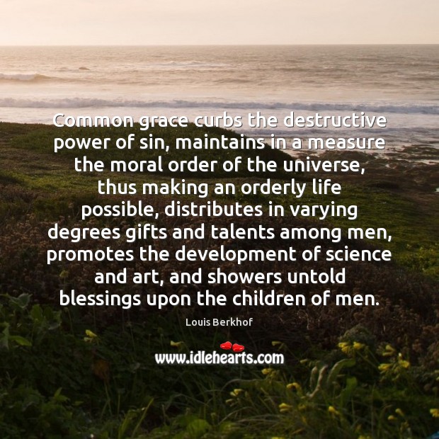 Common grace curbs the destructive power of sin, maintains in a measure Blessings Quotes Image
